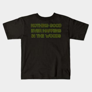 Nothing Good Ever Happens in the Woods Kids T-Shirt